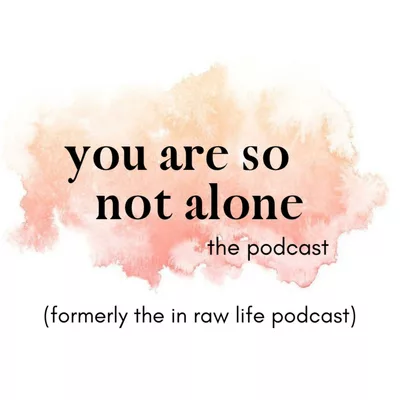 You Are So Not Alone the Podcast (formerly the in raw life podcast) logo